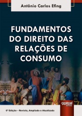 Capa do livro: Fundamentos do Direito das Relaes de Consumo - 6 Edio - Revista, Ampliada e Atualizada, Antnio Carlos Efing