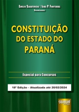 Capa do livro: Constituio do Estado do Paran - Especial para Concursos - 18 Edio - Atualizada at 20/02/2024, Emilio Sabatovski e Iara P. Fontoura