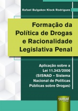 Capa do livro: Formao da Poltica de Drogas e Racionalidade Legislativa Penal - Aplicao sobre a Lei 11.343/2006 (SISNAD  Sistema Nacional de Polticas Pblicas sobre Drogas), Rafael Bulgakov Klock Rodrigues