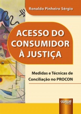 Capa do livro: Acesso do Consumidor  Justia - Medidas e Tcnicas de Conciliao no PROCON, Ronaldo Pinheiro Srgio