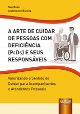 Capa do livro: Arte de Cuidar de Pessoas com Deficincia (PcDs) e seus Responsveis, A - Valorizando o Sentido do Cuidar para Acompanhantes e Atendentes Pessoais, Sue Ruas, Anderson Oliveira