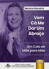 Capa do livro: Vem C Me Dar Um Abrao - Um Colo de Me para Me - Prefcio por Leo Fraiman - 2 Edio - Revista e Ampliada, Monica Romeiro