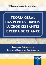 Capa do livro: Teoria Geral das Perdas, Danos, Lucros Cessantes e Perda de Chance, Wilson Alberto Zappa Hoog