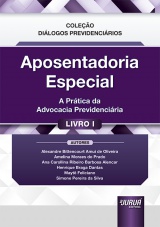 Capa do livro: Aposentadoria Especial - A Prtica da Advocacia Previdenciria - Livro 1, Alexandre Bittencourt Amui de Oliveira, Amelina Moraes do Prado, Ana Carollina Ribeiro Barbosa Alencar, Henrique Braga Dantas, Mayt Feliciano, Simone Pereira da Silva