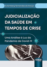 Capa do livro: Judicialização da Saúde em Tempos de Crise, Gutemberg Fernandes de Araújo