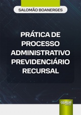 Capa do livro: Prática de Processo Administrativo Previdenciário Recursal, Salomão Boanerges