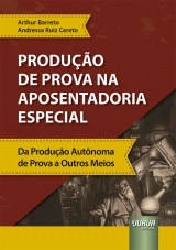 Capa do livro: Produção de Prova na Aposentadoria Especial, Arthur Barreto, Andressa Ruiz Cereto
