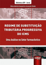 Capa do livro: Regime de Substituição Tributária Progressiva do ICMS - Uma Análise no Setor Farmacêutico - Biblioteca IDP - Juruá, Silvia Andréia Evangelista Assunção Toledo