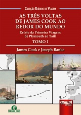 Capa do livro: Três Voltas de James Cook ao Redor do Mundo, As - Tomo I, James Cook, Joseph Banks - Tradução e Adaptação: Giselle Zambiazzi