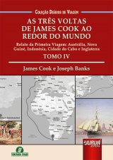Capa do livro: Três Voltas de James Cook ao Redor do Mundo, As - Tomo IV, James Cook, Joseph Banks - Tradução e Adaptação: Giselle Zambiazzi