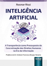 Capa do livro: Inteligência Artificial - A Transparência como Pressuposto da Concretização dos Direitos Humanos na Era da Informação, Rosmar Rissi