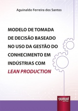 Capa do livro: Modelo de Tomada de Deciso Baseado no Uso da Gesto do Conhecimento em Indstrias com Lean Production, Aguinaldo Ferreira dos Santos