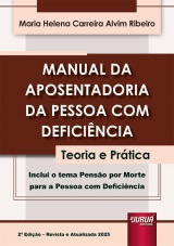 Capa do livro: Manual da Aposentadoria da Pessoa com Deficiência - Teoria e Prática - 2ª Edição - Revista e Atualizada 2025 (Pensão por Morte para a Pessoa com Deficiência), Maria Helena Carreira Alvim Ribeiro