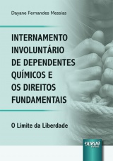 Capa do livro: Internamento Involuntrio de Dependentes Qumicos e os Direitos Fundamentais, Dayane Fernandes Messias
