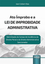 Capa do livro: Ato mprobo e a Lei de Improbidade Administrativa, Jean Colbert Dias