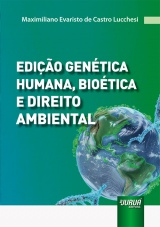 Capa do livro: Edio Gentica Humana, Biotica e Direito Ambiental, Maximiliano Evaristo de Castro Lucchesi