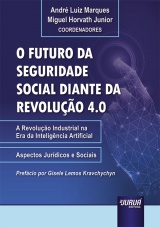 Capa do livro: Futuro da Seguridade Social Diante da Revoluo 4.0, O, Coordenadores: Andr Luiz Marques, Miguel Horvath Junior