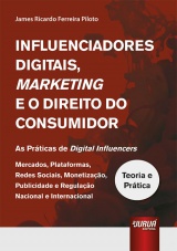 Capa do livro: Influenciadores Digitais, Marketing e o Direito do Consumidor, James Ricardo Ferreira Piloto
