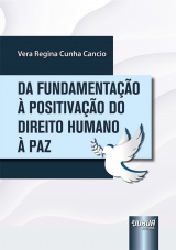Capa do livro: Da Fundamentação à Positivação do Direito Humano à Paz, Vera Regina Cunha Cancio
