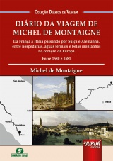 Capa do livro: Diário da Viagem de Michel de Montaigne - Volume 1, Michel de Montaigne - Tradução e Adaptação: Lia Licodiedoff Terbeck - Revisão: Giselle Zambiazzi
