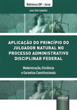 Capa do livro: Aplicação do Princípio do Julgador Natural no Processo Administrativo Disciplinar Federal, José Júlio Gadelha