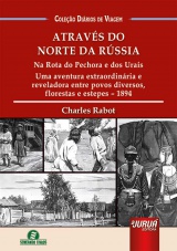 Capa do livro: Através do Norte da Rússia - Na Rota do Pechora e dos Urais, Charles Rabot - Tradução: Elen dos Santos Brito