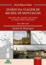 Capa do livro: Diário da Viagem de Michel de Montaigne, Michel de Montaigne - Tradução e Adaptação: Lia Licodiedoff Terbeck - Revisão: Giselle Zambiazzi