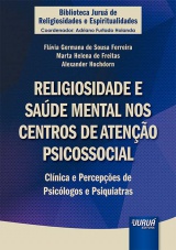 Capa do livro: Religiosidade e Saúde Mental nos Centros de Atenção Psicossocial, Flávia Germana de Sousa Ferreira, Marta Helena de Freitas, Alexander Hochdorn