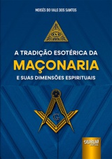 Capa do livro: Tradição Esotérica da Maçonaria e suas Dimensões Espirituais, A, Moisés do Vale dos Santos