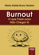 Capa do livro: Burnout - O Que Fazer Para Não Chegar Lá, Maria Alaíde Bruno Teixeira