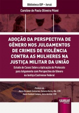 Capa do livro: Adoção da Perspectiva de Gênero nos Julgamentos de Crimes de Violência Contra as Mulheres na Justiça Militar da União, Caroline de Paula Oliveira Piloni