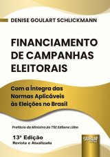 Capa do livro: Financiamento de Campanhas Eleitorais - Com a �ntegra das Normas Aplic�veis �s Elei��es no Brasil - 13� Edi��o � Revista e Atualizada, Denise Goulart Schlickmann
