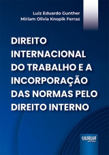 Capa do livro: Direito Internacional do Trabalho e a Incorpora��o das Normas pelo Direito Interno, Luiz Eduardo Gunther, Miriam Olivia Knopik Ferraz