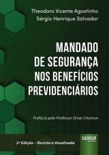 Capa do livro: Mandado de Segurança nos Benefícios Previdenciários, Sérgio Henrique Salvador, Theodoro Vicente Agostinho