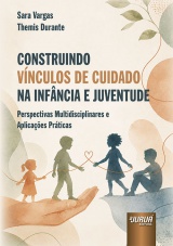 Capa do livro: Construindo Vínculos de Cuidado na Infância e Juventude, Sara Vargas, Themis Durante