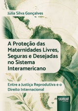Capa do livro: Prote��o das Maternidades Livres, Seguras e Desejadas no Sistema Interamericano, A, J�lia Silva Gon�alves