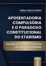 Capa do livro: Aposentadoria Compuls�ria e o Paradoxo Constitucional do Etarismo, Iadya Gama Maio