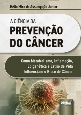 Capa do livro: Ciência da Prevenção do Câncer, A, Hélio Mira de Assumpção Junior
