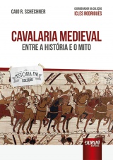 Capa do livro: Cavalaria Medieval - Entre a História e o Mito, Caio R. Schechner