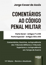 Capa do livro: Comentários ao Código Penal Militar - Parte Geral: Artigos 1º a 135 - Parte Especial: Artigos 136 a 410, Jorge César de Assis