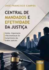 Capa do livro: Central de Mandados e Efetividade da Justi�a, Jos� Francisco Campos