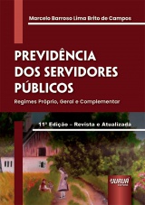 Capa do livro: Previd�ncia dos Servidores P�blicos - Regimes Pr�prio, Geral e Complementar - 11� Edi��o - Revista e Atualizada, Marcelo Barroso Lima Brito de Campos