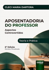 Capa do livro: Aposentadoria do Professor - Aspectos Controvertidos - Teoria e Pr�tica - 6� Edi��o - Revista e Atualizada, Cleci Maria Dartora
