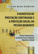 Capa do livro: Benefício de Prestação Continuada e a Proteção Social da Pessoa Migrante, O, Tiago Beck Kidricki